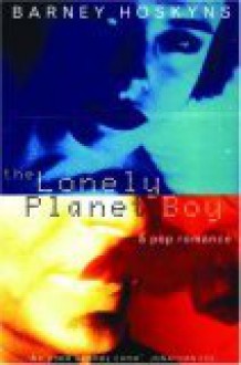 The Lonely Planet Boy: a pop romance - Barney Hoskyns