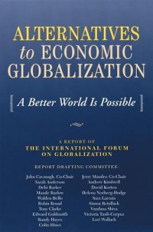 Alternatives to Economic Globalization: A Better World Is Possible - Jerry Mander, Sarah Anderson, John Cavanagh, Intl Forum on Globalization