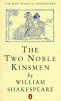 The Two Noble Kinsmen - John Fletcher, fletcher, Nina W. Bawcutt, William Shakespeare