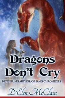 Dragons Don't Cry (Fire Chronicles) (Volume 1) - D'Elen McClain