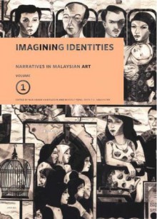 Narratives in Malaysian Art, Volume 1: Imagining Identities - Nur Hanim Khairuddin, Beverly Yong, T. K. Sabapathy