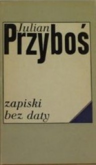 Zapiski bez daty - Julian Przyboś