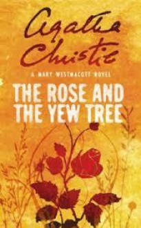 The Rose and the Yew Tree - Mary Westmacott, Agatha Christie