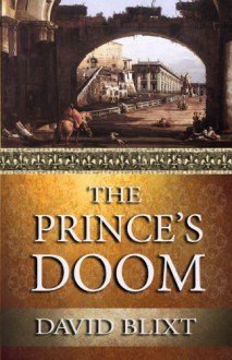 The Prince's Doom (Star-Cross'd) (Volume 4) - David Blixt