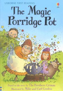 The Magic Porridge Pot - Rosie Dickins, Mike Gordon, Carl Gordon