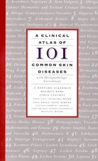 A Clinical Atlas of 101 Common Skin Diseases: with Histopathologic Correlation - A. Bernard Ackerman, Helmut Kerl, Jorge Sanchez, et al.