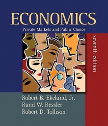 Student Value Edition for Economics: Private Markets and Public Choice, Plus Myeconlab Plus eBook 2-Semester Student Access Kit - Robert B. Ekelund Jr., Robert D. Tollison, Rand W. Ressler