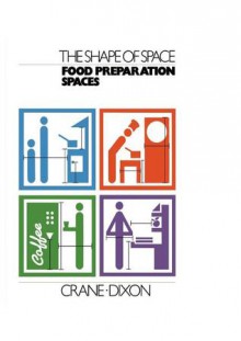 Food Preparation Spaces (the Shape of Space) - Robin Crane, Malcolm Dixon