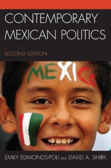 Contemporary Mexican Politics - Emily Edmonds-Poli, David A. Shirk