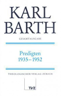 Karl Barth Gesamtausgabe I. Predigten: Predigten 1935-1952 - Anton Drewes