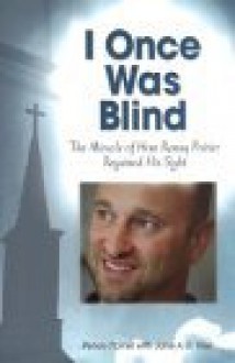 I Once Was Blind: The Miracle of How Renay Poirier Regained His Sight - Renay Poirier, Jane A.G. Kise