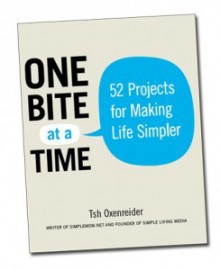 One Bite at a Time: 52 Projects for Making Life Simpler - Tsh Oxenreider