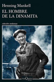 El hombre de la dinamita - Henning Mankell