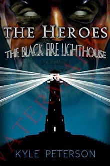 The Heroes and the Black Fire Lighthouse (The Lighthouse Series Book 1) - K Peterson