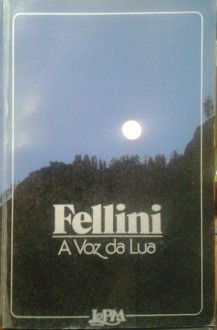 A voz da lua - Federico Fellini, José Antonio Pinheiro Machado