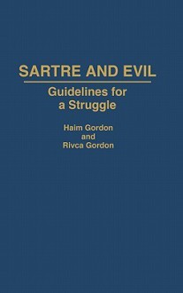 Sartre and Evil: Guidelines for a Struggle - Haim Gordon, Rivca Gordon