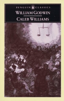 Caleb Williams: Or, Things As They Are - William Godwin, Maurice Hindle