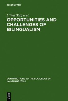 Opportunities and Challenges of Bilingualism - Li Wei, Jean-Marc Dewaele, Alex Housen