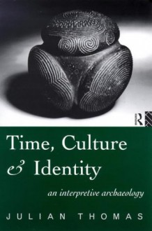 Time, Culture and Identity: An Interpretative Archaeology (Material Cultures) - Julian Thomas