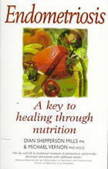 Endometriosis: A Key to Healing Through Nutrition - Dian Shepperson Mills, Michael Vernon