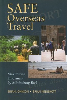 Safe Overseas Travel: Maximizing Enjoyment by Minimizing Risk - Brian Johnson, Brian Kingshott