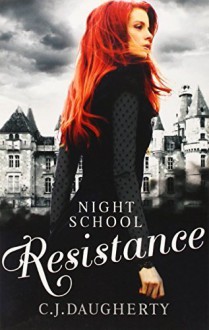 Night School: Resistance: Number 4 in series by C. J. Daugherty (2014-06-05) - C. J. Daugherty;