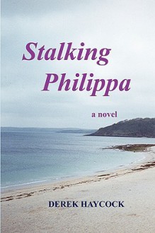 Stalking Philippa - Derek Haycock