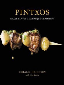 Pintxos: Small Plates in the Basque Tradition - Lisa Weiss, Gerald Hirigoyen