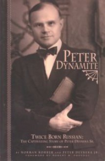 Peter Dynamite: Twice Born Russian: The Captivating Story Of Peter Dynamite Sr - Norman B. Rohrer, Peter Deyneka, Robert W. Provost