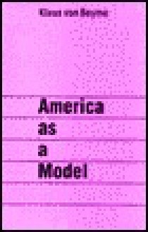 America as a Model: The Impact of American Democracy in the World - Klaus Von Beyme