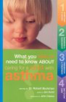 What You Really Need To Know About Caring For A Child With Asthma - Robert Buckman