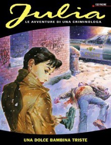 Julia n. 12: Una dolce bambina triste - Giancarlo Berardi, Giuseppe De Nardo, Federico Antinori, Marco Soldi