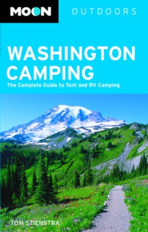 Moon Washington Camping: The Complete Guide to Tent and RV Camping - Tom Stienstra