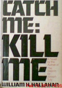 Catch Me, Kill Me: A Novel - William H. Hallahan