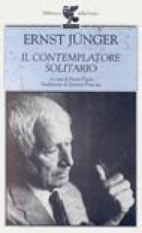 Il contemplatore solitario - Ernst Jünger, Quirino Principe