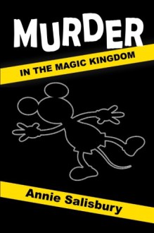 Murder in the Magic Kingdom: A Novel - Annie Salisbury, Bob McLain