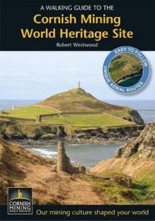 A Walking Guide to the Cornish Mining World Heritage Site - Robert Westwood, Jonathan Lewis