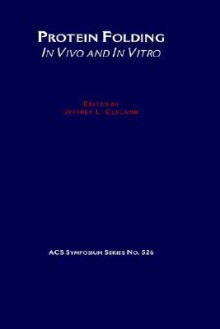 Protein Folding: In Vivo and in Vitro - Jeffrey L. Cleland