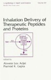 Inhalation Delivery of Therapeutic Peptides and Proteins - Akwete Adjei, Pramod K. Gupta