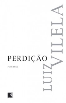 Perdição: Romance - Luiz Vilela