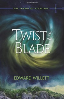 Twist of the Blade (The Shards of Excalibur) - Edward Willett