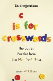 The New York Times C Is for Crosswords: The Easiest Puzzles from The New York Times - Will Shortz, Let's Play Crosswords