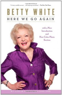 By Betty White Here We Go Again: My Life In Television - Betty White