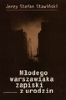 Młodego warszawiaka zapiski z urodzin - Jerzy Stefan Stawiński