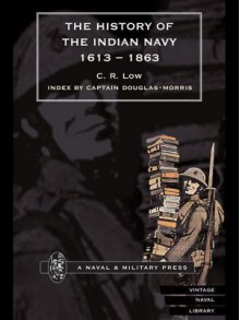 History of the Indian Navy 1613-1863 Volume I - Charles Rathbone Low