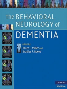 The Behavioral Neurology of Dementia - Bruce L. Miller