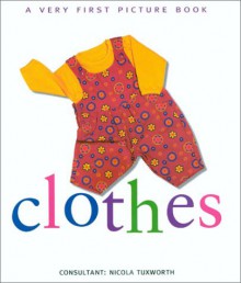 Clothes (Very First Picture Books (Lorenz Hardcover)) - Nicola Tuxworth