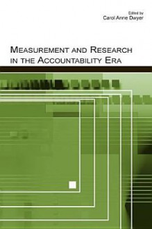 Measurement and Research in the Accountability Era - Dwyer