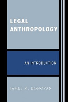 Legal Anthropology: An Introduction - James M. Donovan