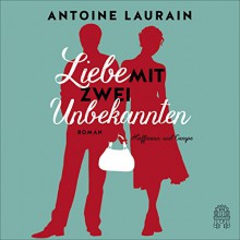 Liebe mit zwei Unbekannten - Antoine Laurain, Floriane Kleinpaß, Claudia Kalscheuer